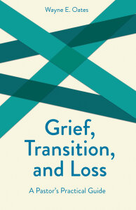 Grief, Transition, and Loss: A Pastor's Practical Guide