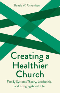 Creating a Healthier Church: Family Systems Theory, Leadership, and Congregational Life