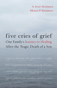 Five Cries of Grief: One Family's Journey to Healing after the Tragic Death of a Son