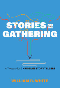 Stories for the Gathering: A Treasury for Christian Storytellers