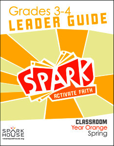 Spark Classroom / Year Orange / Spring / Grades 3-4 / Leader Guide