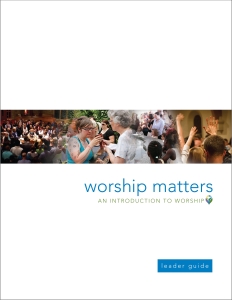 Worship Matters: An Introduction to Worship Leader Guide