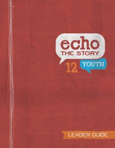 Echo the Story 12 / Youth Leader Guide