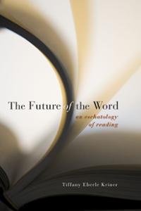 The Future of the Word: An Eschatology of Reading