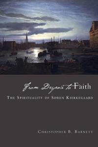 From Despair to Faith: The Spirituality of Søren Kierkegaard