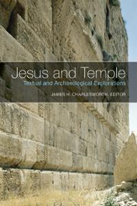 Jesus and Temple: Textual and Archaeological Explorations