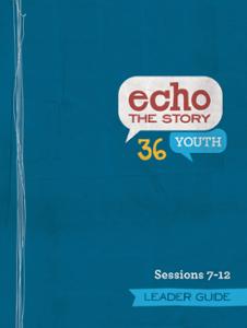 Echo the Story 36 / Sessions 7-12 / Leader Guide