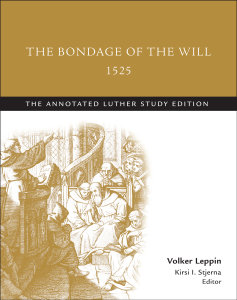 The Bondage of the Will, 1525 (abridged): The Annotated Luther Study Edition