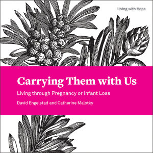 Carrying Them with Us: Living through Pregnancy or Infant Loss