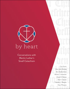 By Heart: Conversations with Martin Luther's Small Catechism