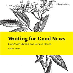Waiting for Good News: Living with Chronic and Serious Illness