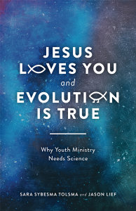 Jesus Loves You and Evolution Is True: Why Youth Ministry Needs Science