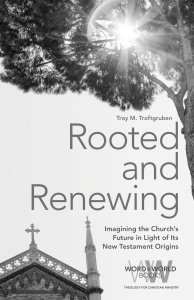 Rooted and Renewing: Imagining the Church’s Future in Light of Its New Testament Origins