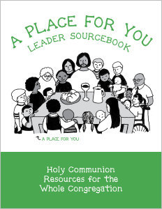 A Place for You Leader Sourcebook: Holy Communion Resources for the Whole Congregation