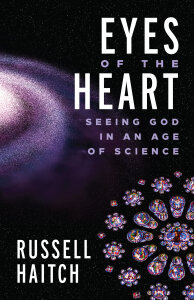 Eyes of the Heart: Seeing God in an Age of Science