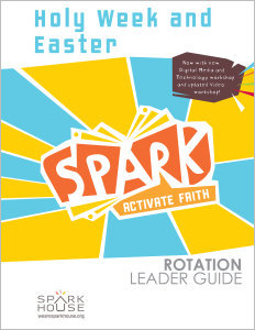 Spark Rotation / Holy Week and Easter / Leader Guide