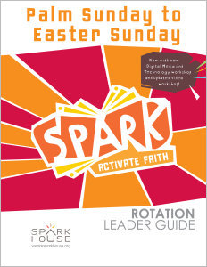 Spark Rotation / Palm Sunday To Easter Sunday / Leader Guide
