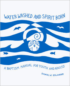 Water Washed and Spirit Born: A Baptism Manual for Youth and Adults