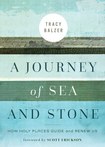 A Journey of Sea and Stone: How Holy Places Guide and Renew Us