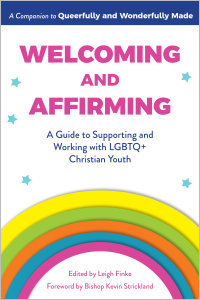Welcoming and Affirming: A Guide to Supporting and Working with LGBTQ+ Christian Youth