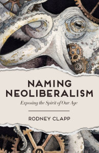 Naming Neoliberalism: Exposing the Spirit of Our Age