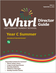 Whirl Lectionary / Year C / Summer 2022 / Director Guide