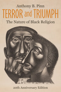 Terror and Triumph: The Nature of Black Religion, 20th Anniversary Edition