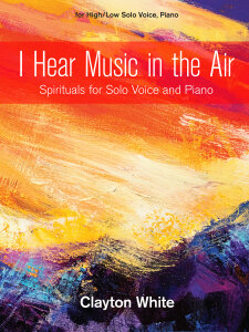 I Hear Music in the Air: Spirituals for Solo Voice and Piano