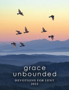 Grace Unbounded: Devotions for Lent 2022 eBook
