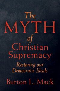 The Myth of Christian Supremacy: Restoring Our Democratic Ideals