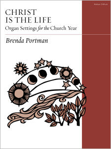 Christ Is the Life: Organ Settings for the Church Year