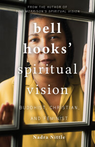 bell hooks' Spiritual Vision: Buddhist, Christian, and Feminist