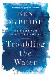 Troubling the Water: The Urgent Work of Radical Belonging