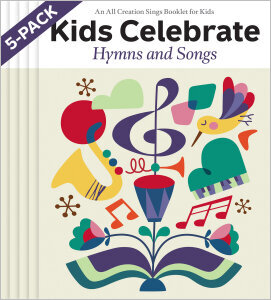 Kids Celebrate Hymns and Songs: An All Creation Sings Booklet for Kids (5 per pack)
