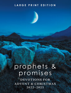 Prophets and Promises: Devotions for Advent & Christmas 2022-2023 Large Print Edition