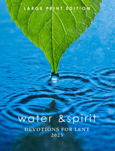 Water & Spirit: Devotions for Lent 2023: Large Print Edition