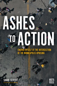Ashes to Action: Finding Myself at the Intersection of the Minneapolis Uprising