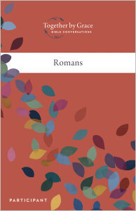 Together by Grace: Bible Conversations ROMANS, Participant Guide