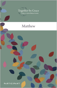 Together by Grace: Bible Conversations MATTHEW, Participant Guide