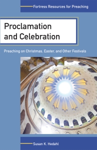 Proclamation and Celebration: Preaching on Christmas, Easter, and Other Festivals