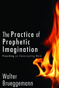 The Practice of Prophetic Imagination: Preaching an Emancipating Word