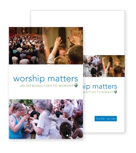 Worship Matters: An Introduction to Worship Course Kit