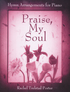 Praise My Soul: Hymn Arrangements for Piano