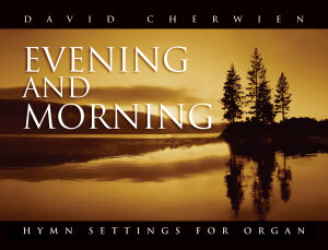 Evening and Morning: Hymn Settings for Organ