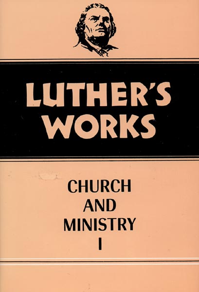 Luther's Works, Volume 39: Church and Ministry I