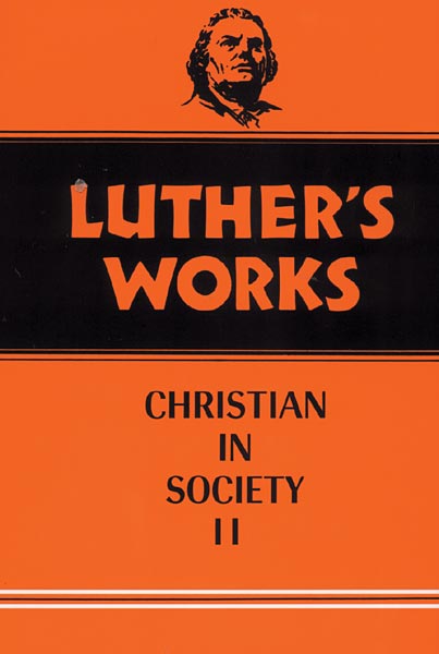 Luther's Works, Volume 45: Christian in Society II