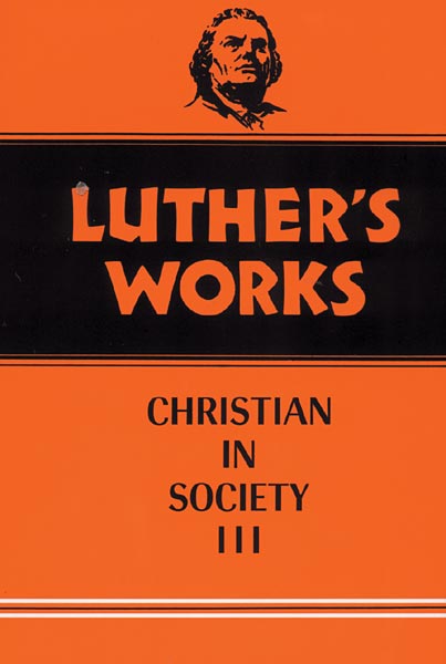 Luther's Works, Volume 46: Christian in Society III