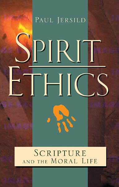 Spirit Ethics: Scripture and the Moral Life