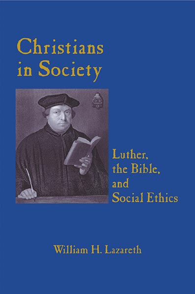 Christians in Society: Luther, the Bible, and Social Ethics