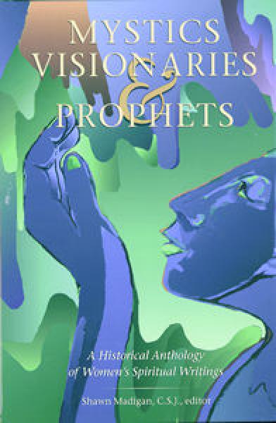 Mystics, Visionaries, and Prophets: A Historical Anthology of Women's Spiritual Writings